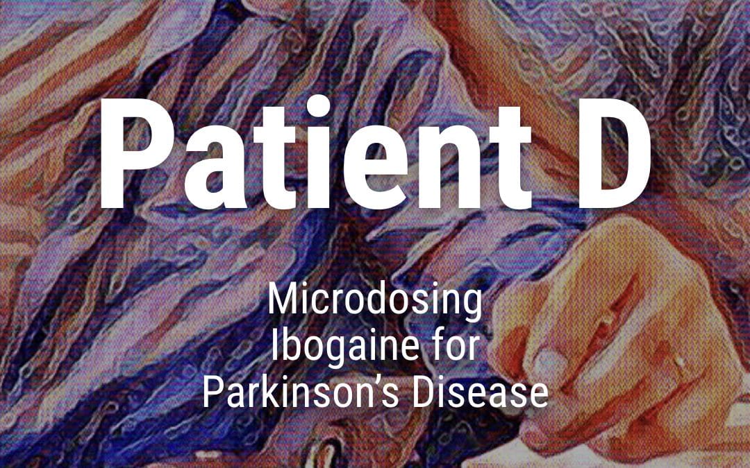 Patient D: Microdosing Ibogaine for Parkinson’s